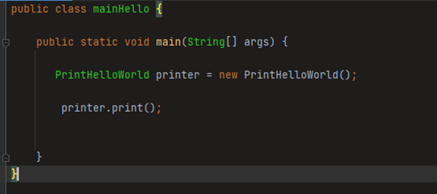 public class mainHello { public static void main(string[] args) { printHelloWorld printer = new PrintHelloWorld(); printer.print }}