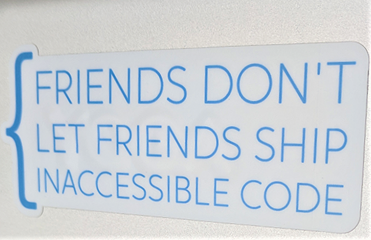 sticker from deque with the text: Friends don´t let friends ship inaccessible code. 